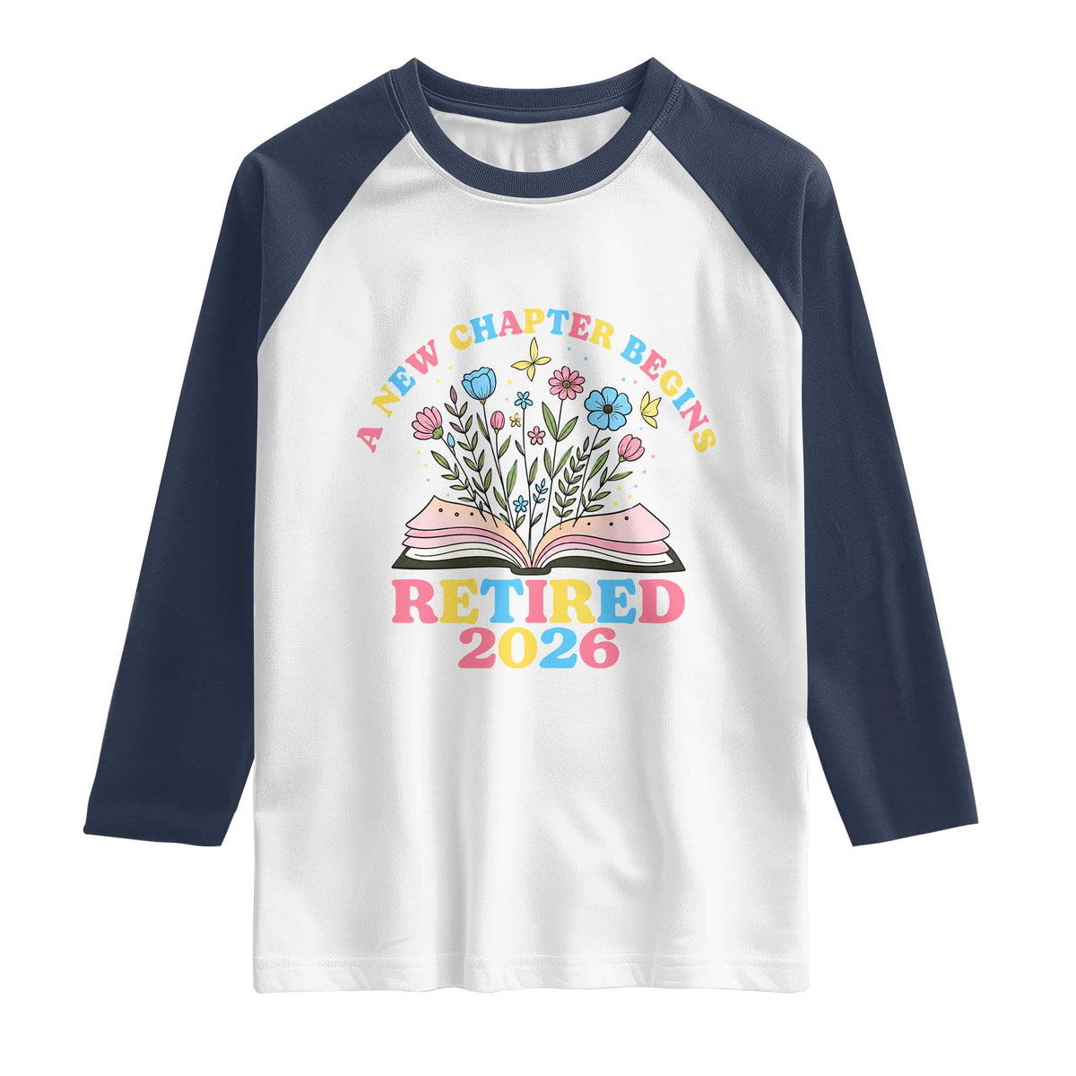 Women Retirement Life Raglan Shirt Retired 2026 A New Chapter Begins Floral Book TS12 White Navy Print Your Wear