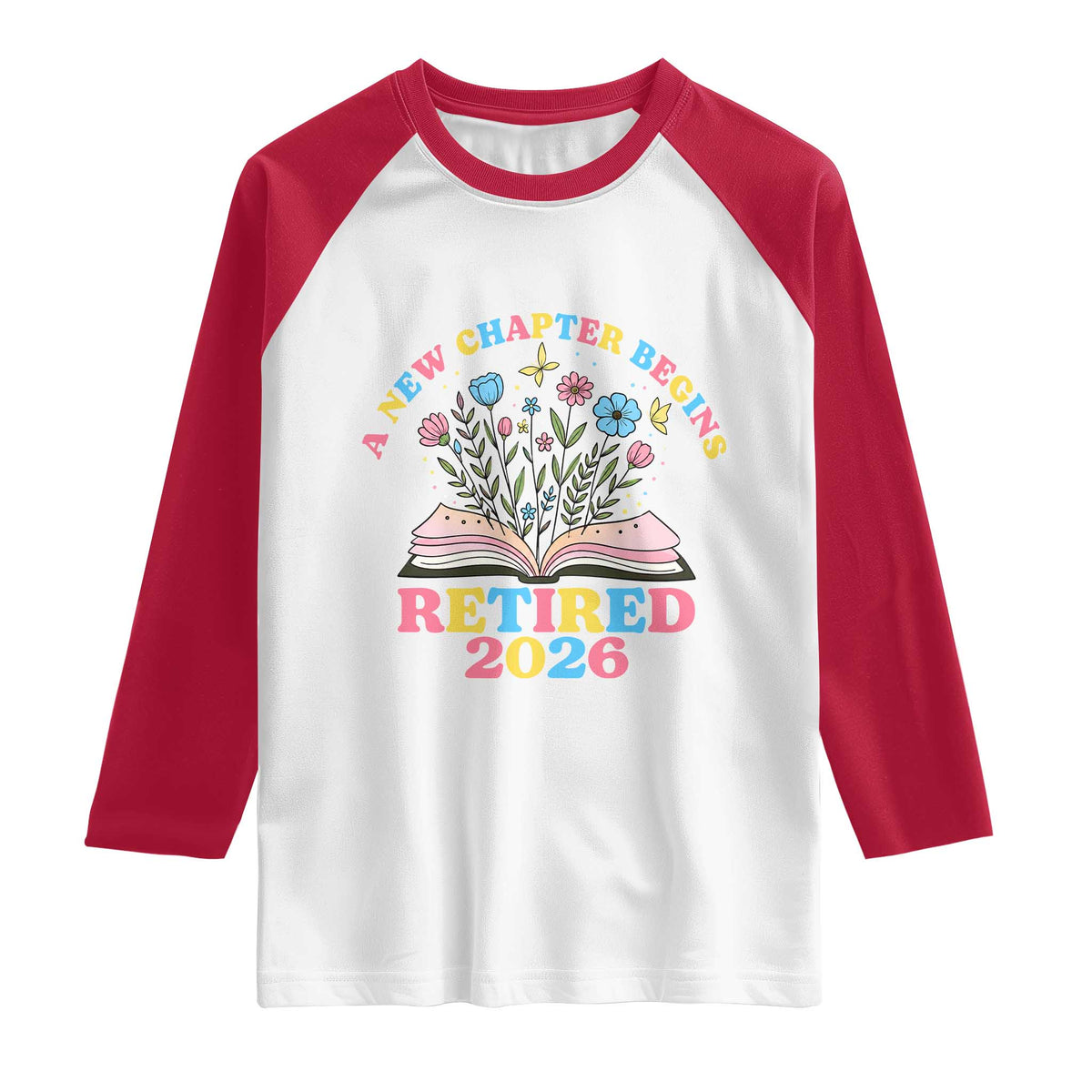 Women Retirement Life Raglan Shirt Retired 2026 A New Chapter Begins Floral Book TS12 White Red Print Your Wear