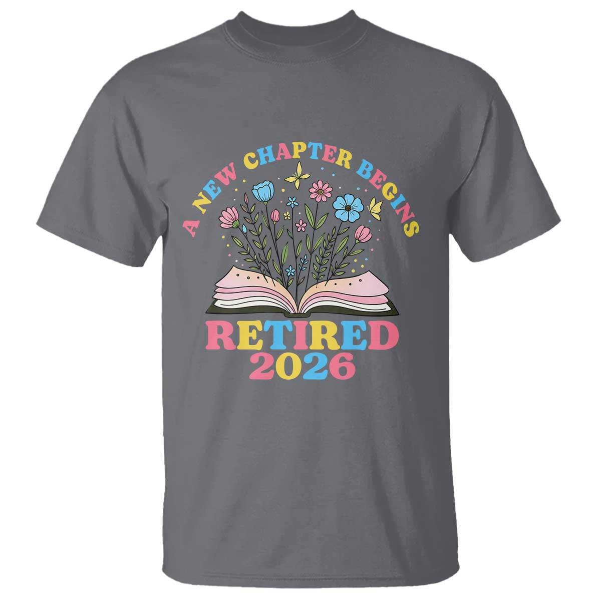 Women Retirement Life T Shirt Retired 2026 A New Chapter Begins Floral Book TS12 Charcoal Print Your Wear