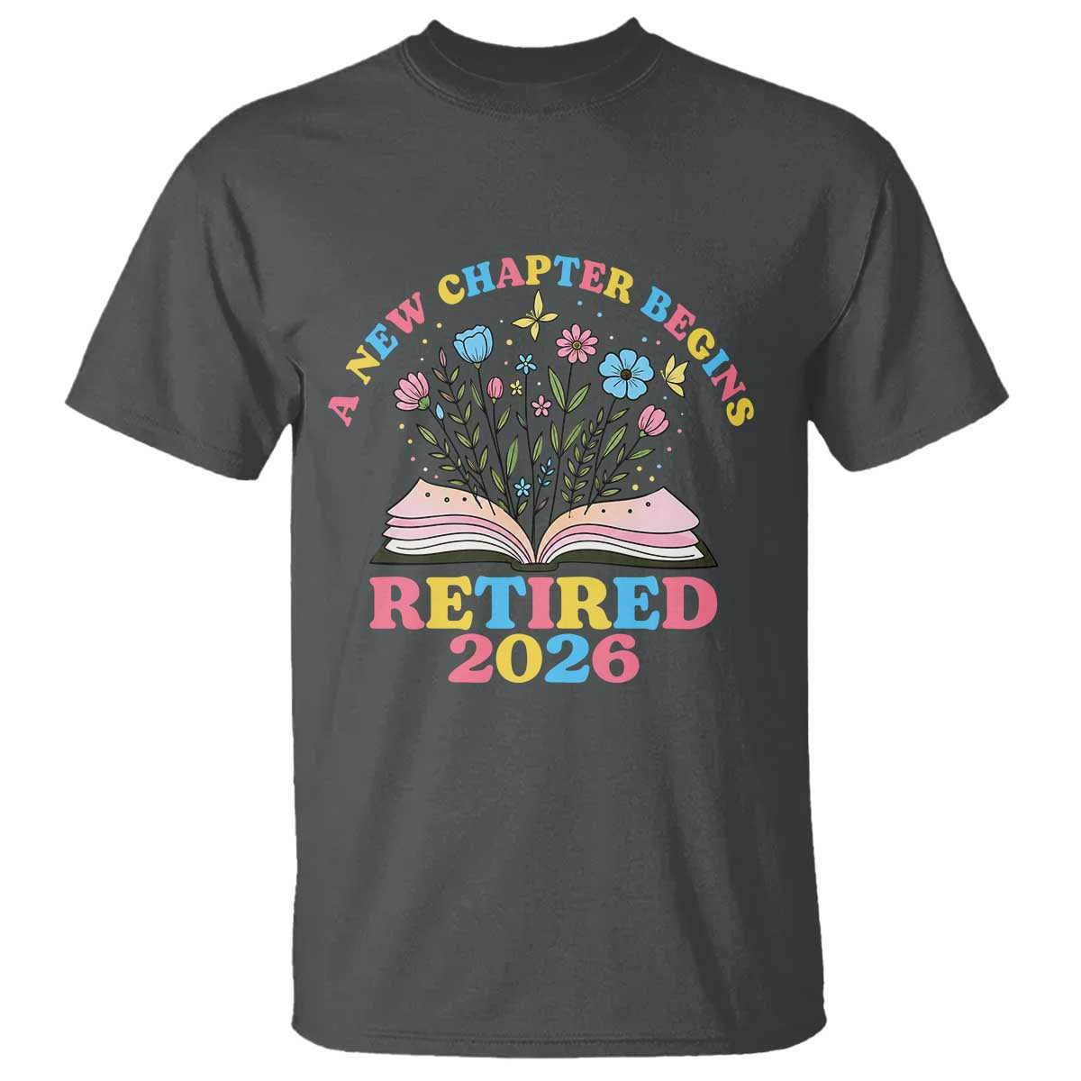 Women Retirement Life T Shirt Retired 2026 A New Chapter Begins Floral Book TS12 Dark Heather Print Your Wear