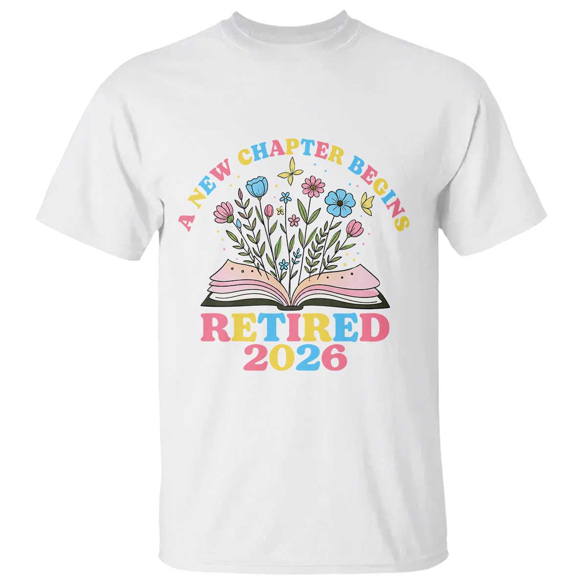 Women Retirement Life T Shirt Retired 2026 A New Chapter Begins Floral Book TS12 White Print Your Wear