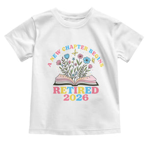 Women Retirement Life Toddler T Shirt Retired 2026 A New Chapter Begins Floral Book TS12 White Print Your Wear