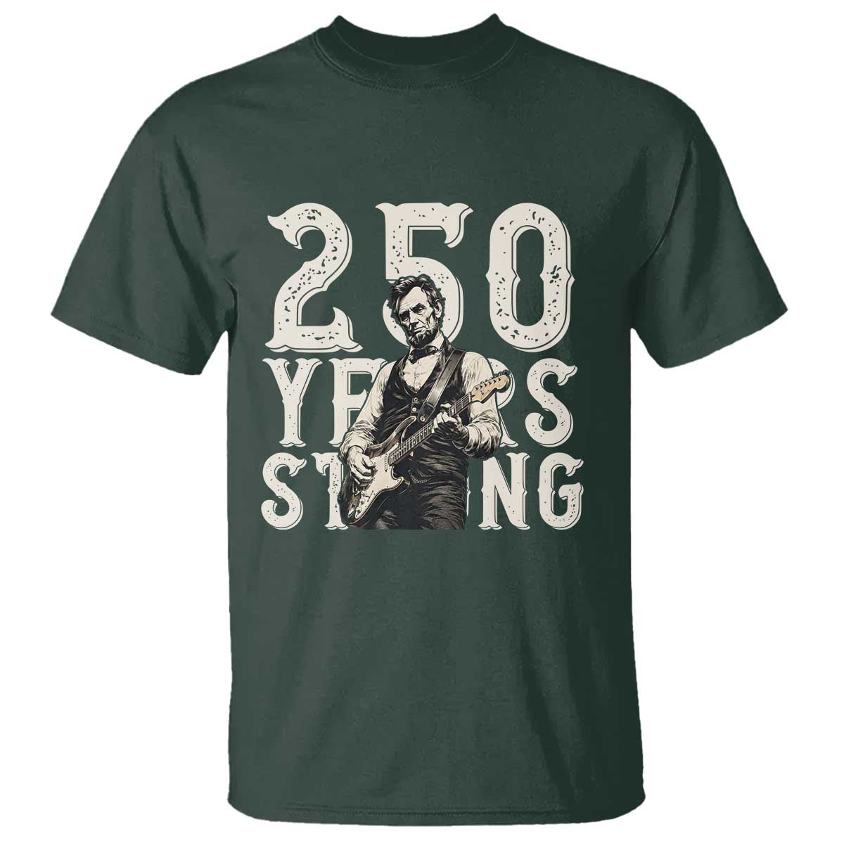 Vintage Abraham Lincoln Playing Guitar T Shirt 250 Years Strong TS12 Dark Forest Green Print Your Wear