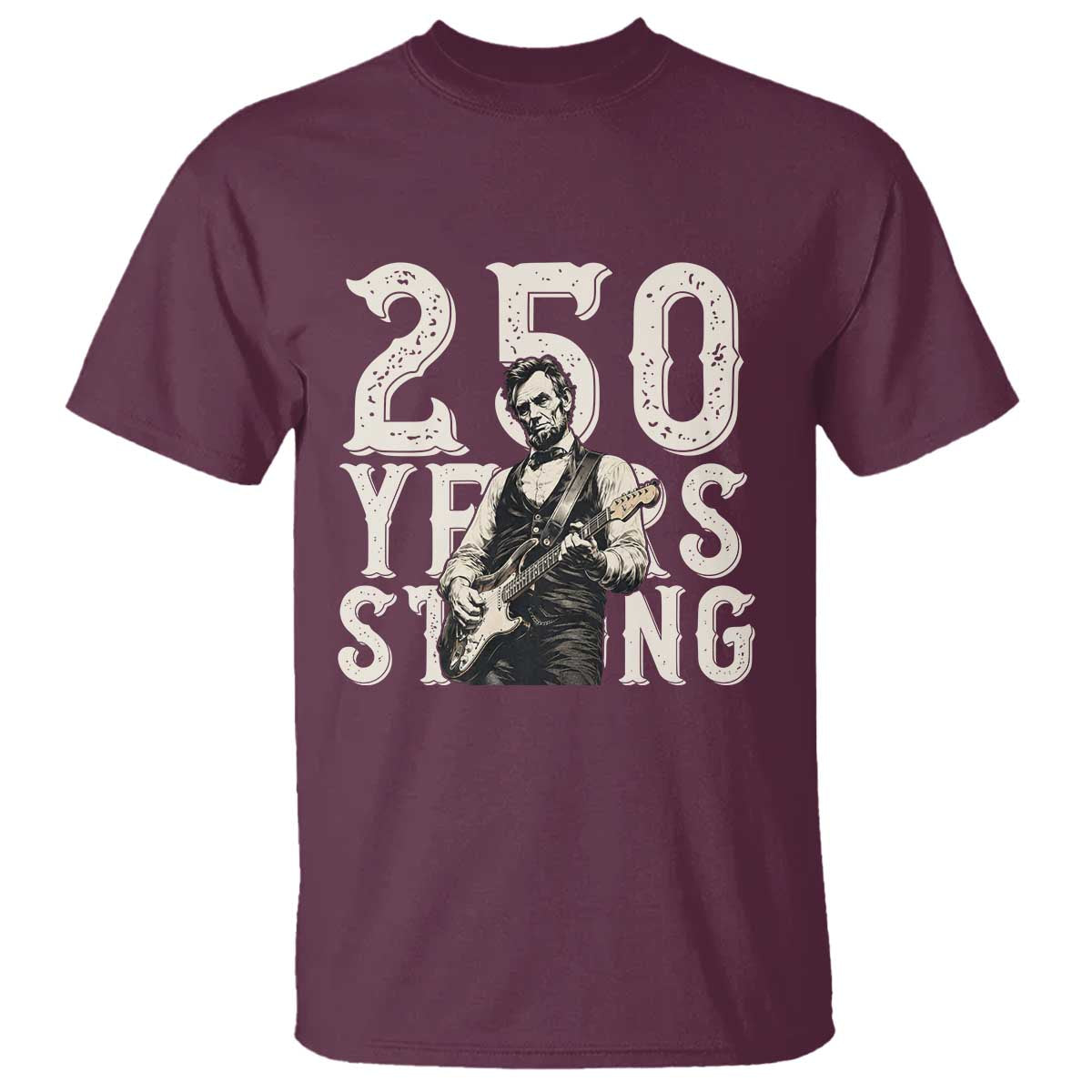 Vintage Abraham Lincoln Playing Guitar T Shirt 250 Years Strong TS12 Maroon Print Your Wear