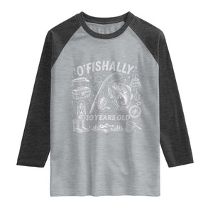 O'Fishally 10 Years Old Raglan Shirt Funny Fisherman Birthday Graphic TS12 Heather Gray Heather Charcoal Print Your Wear