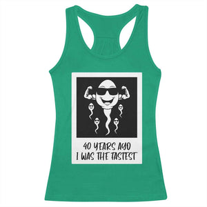 40 Years Ago I Was The Fastest Racerback Tank Top Funny Forty Birthday Gift TS12 Irish Green Print Your Wear