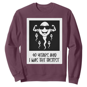 40 Years Ago I Was The Fastest Sweatshirt Funny Forty Birthday Gift TS12 Maroon Print Your Wear