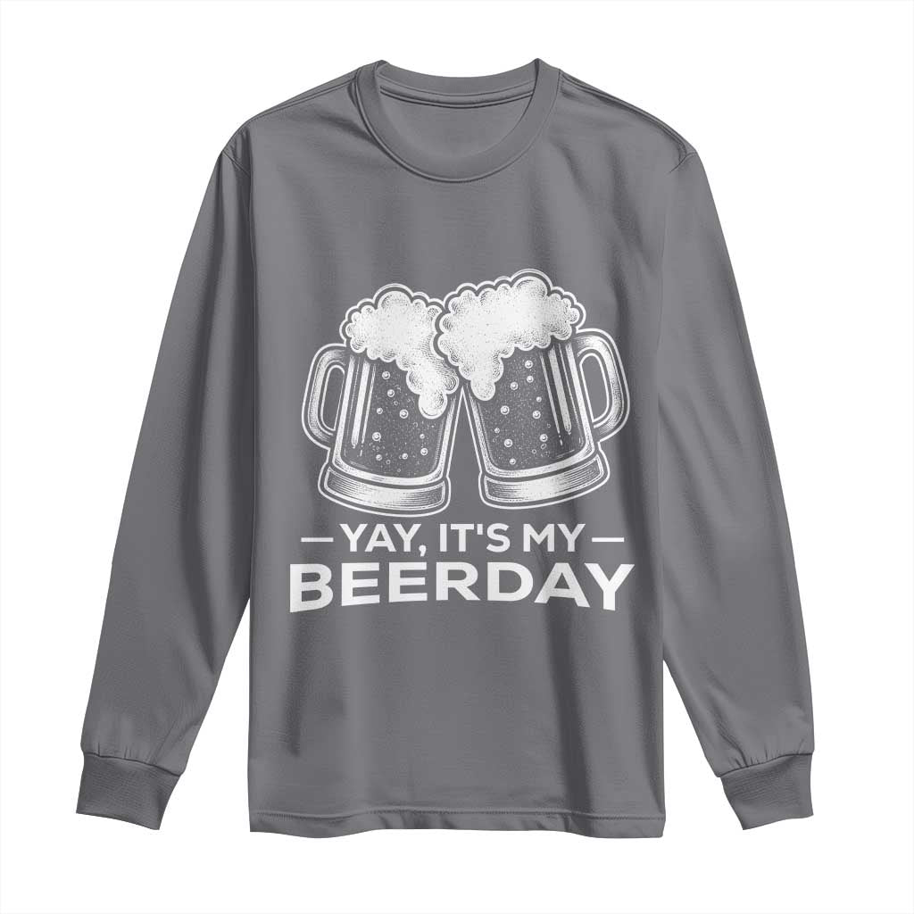 Yay Its My Beerday Long Sleeve Shirt Funny Birthday Party Gift For Beer Lovers TS12 Charcoal Print Your Wear