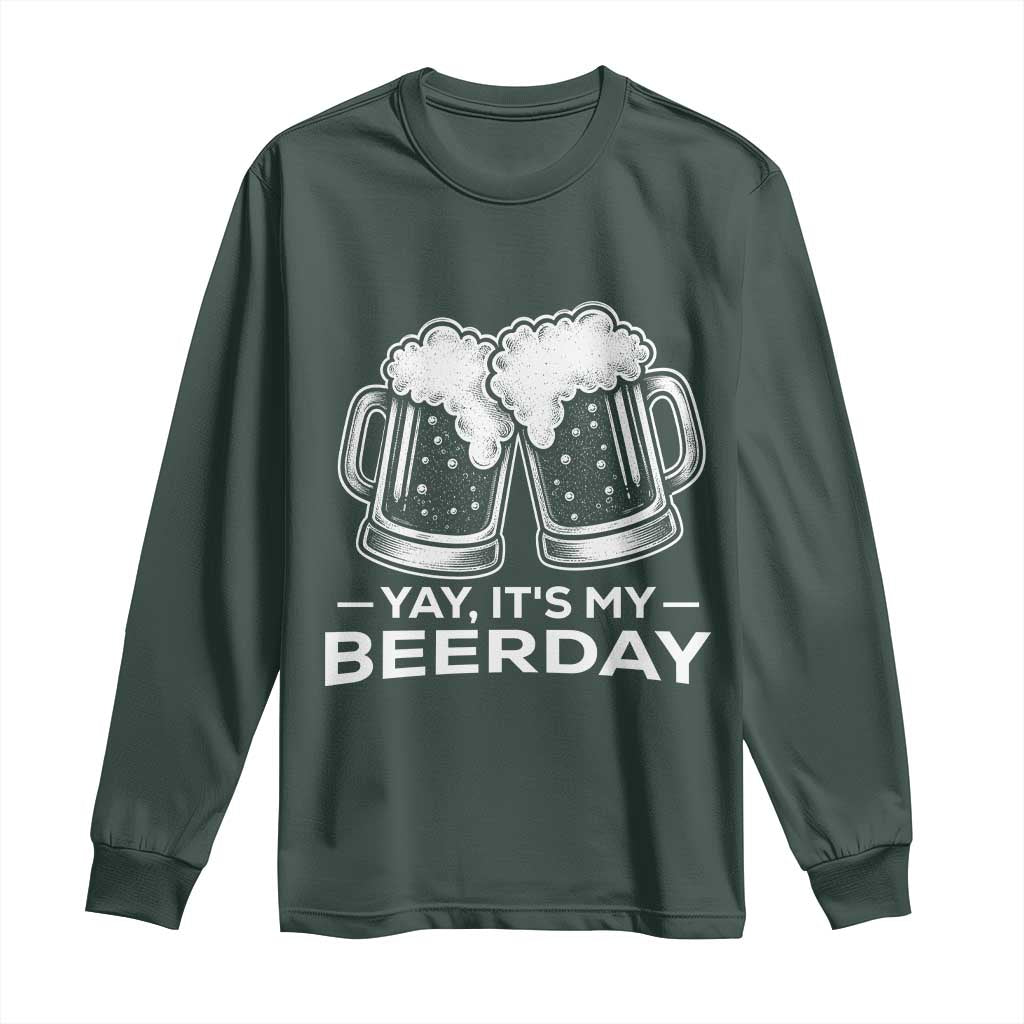 Yay Its My Beerday Long Sleeve Shirt Funny Birthday Party Gift For Beer Lovers TS12 Dark Forest Green Print Your Wear