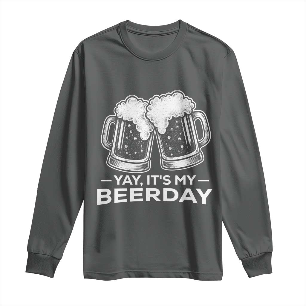 Yay Its My Beerday Long Sleeve Shirt Funny Birthday Party Gift For Beer Lovers TS12 Dark Heather Print Your Wear