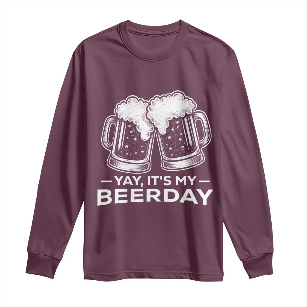 Yay Its My Beerday Long Sleeve Shirt Funny Birthday Party Gift For Beer Lovers TS12 Maroon Print Your Wear