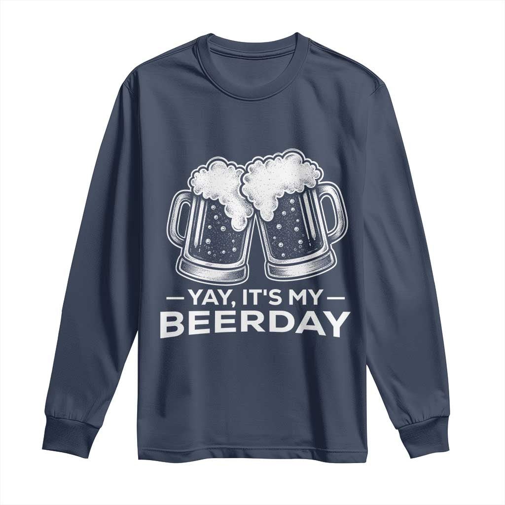 Yay Its My Beerday Long Sleeve Shirt Funny Birthday Party Gift For Beer Lovers TS12 Navy Print Your Wear