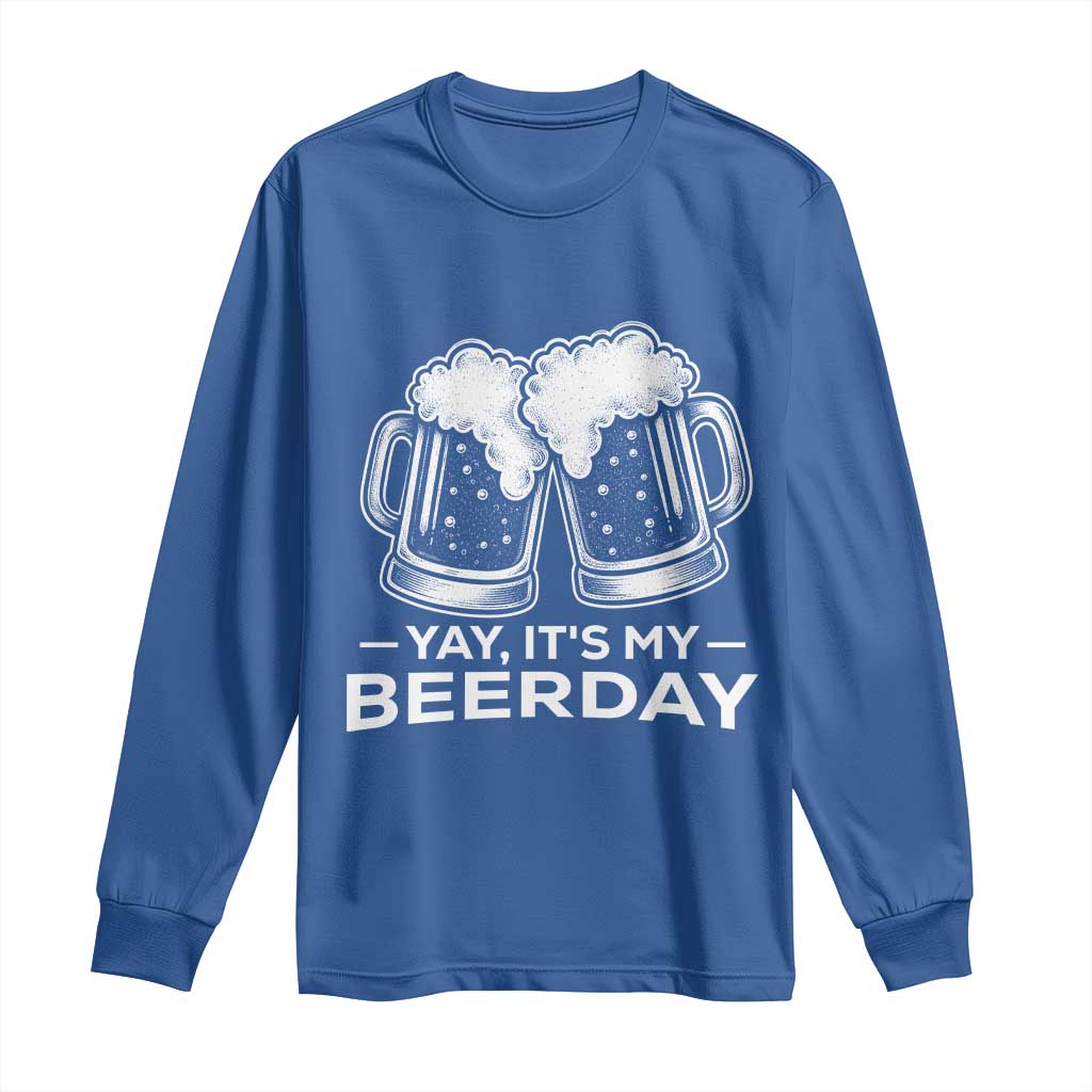 Yay Its My Beerday Long Sleeve Shirt Funny Birthday Party Gift For Beer Lovers TS12 Royal Blue Print Your Wear