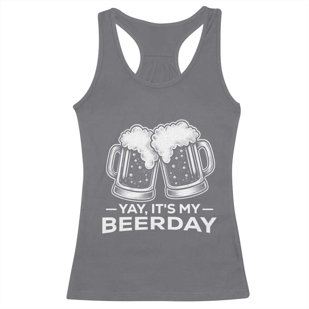 Yay Its My Beerday Racerback Tank Top Funny Birthday Party Gift For Beer Lovers TS12 Charcoal Print Your Wear
