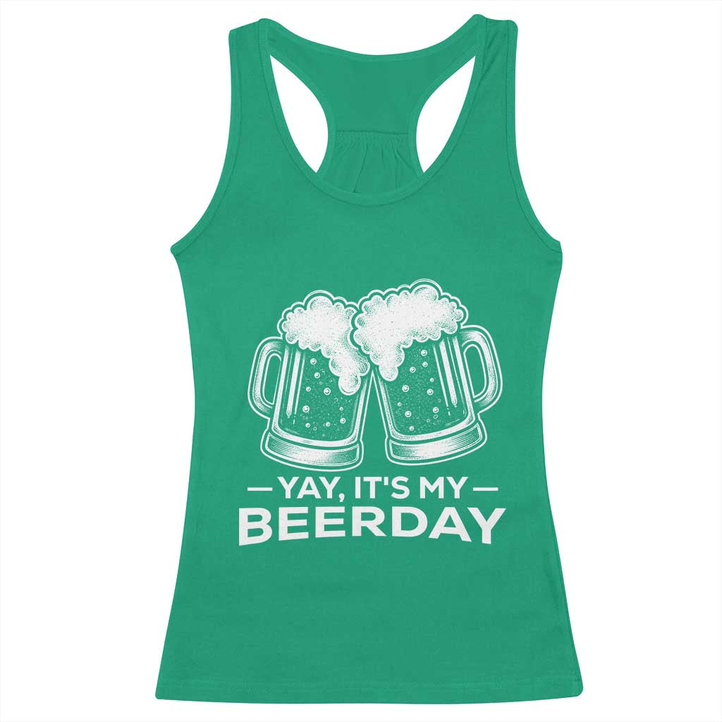 Yay Its My Beerday Racerback Tank Top Funny Birthday Party Gift For Beer Lovers TS12 Irish Green Print Your Wear