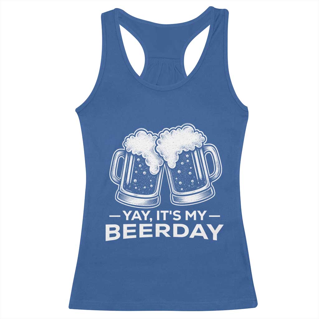 Yay Its My Beerday Racerback Tank Top Funny Birthday Party Gift For Beer Lovers TS12 Royal Blue Print Your Wear