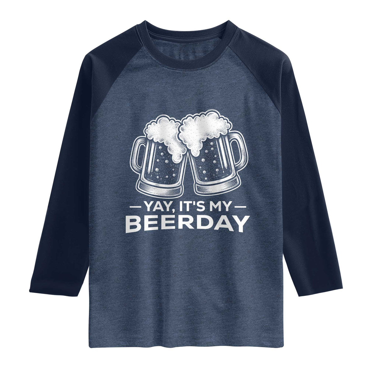 Yay Its My Beerday Raglan Shirt Funny Birthday Party Gift For Beer Lovers TS12 Heather Denim Navy Print Your Wear