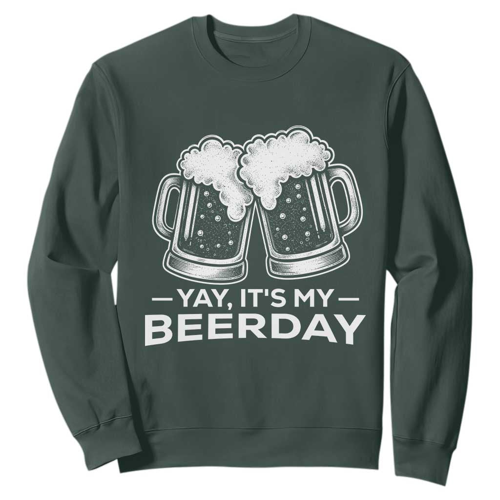 Yay Its My Beerday Sweatshirt Funny Birthday Party Gift For Beer Lovers TS12 Dark Forest Green Print Your Wear