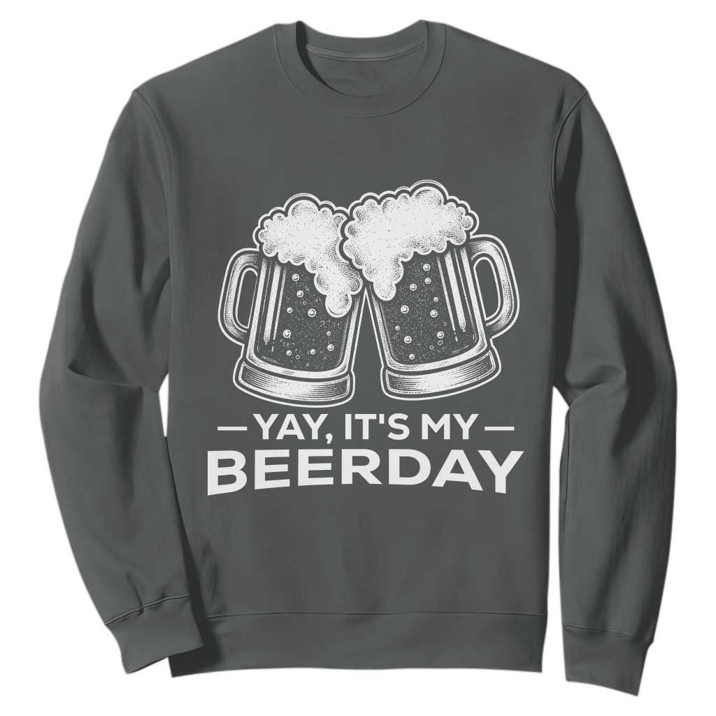 Yay Its My Beerday Sweatshirt Funny Birthday Party Gift For Beer Lovers TS12 Dark Heather Print Your Wear
