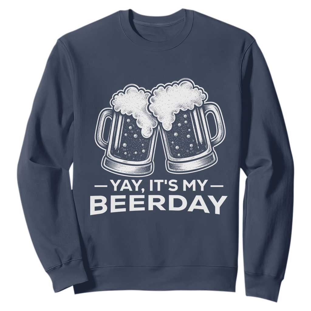 Yay Its My Beerday Sweatshirt Funny Birthday Party Gift For Beer Lovers TS12 Navy Print Your Wear