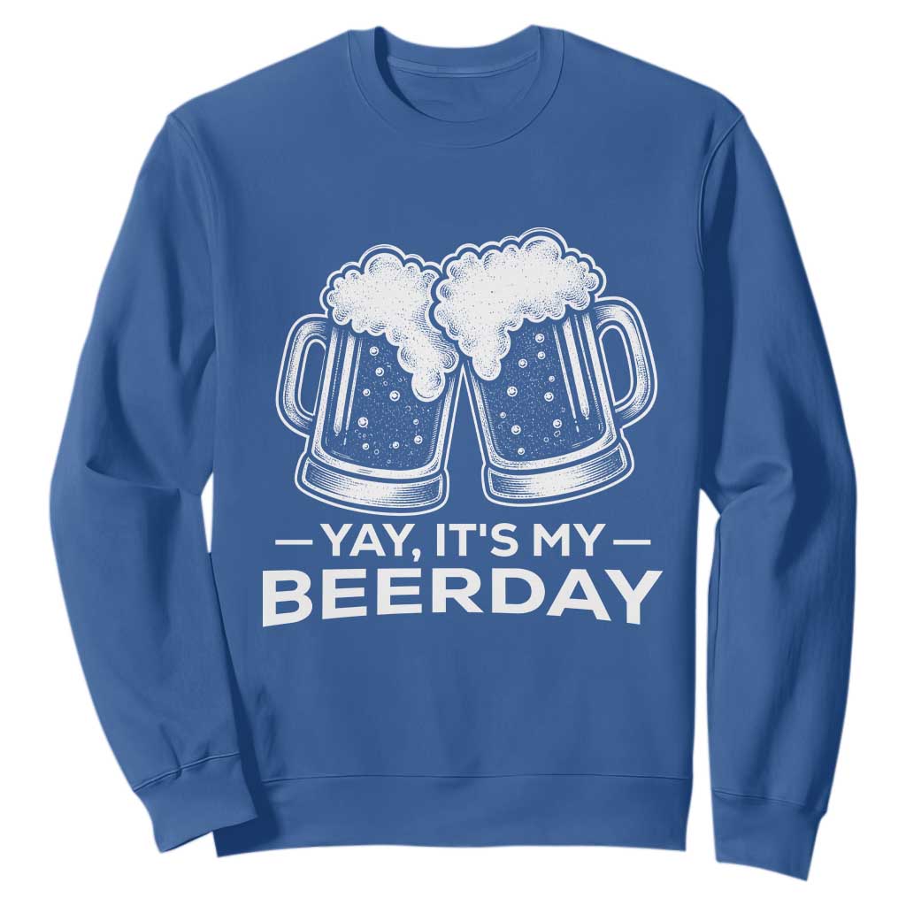 Yay Its My Beerday Sweatshirt Funny Birthday Party Gift For Beer Lovers TS12 Royal Blue Print Your Wear