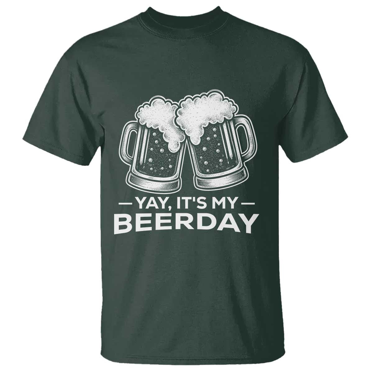 Yay Its My Beerday T Shirt Funny Birthday Party Gift For Beer Lovers TS12 Dark Forest Green Print Your Wear