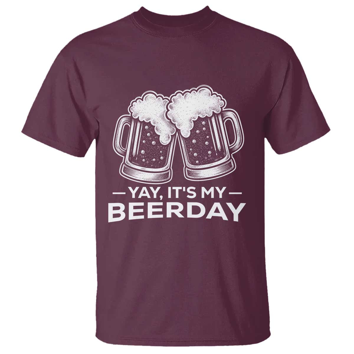 Yay Its My Beerday T Shirt Funny Birthday Party Gift For Beer Lovers TS12 Maroon Print Your Wear