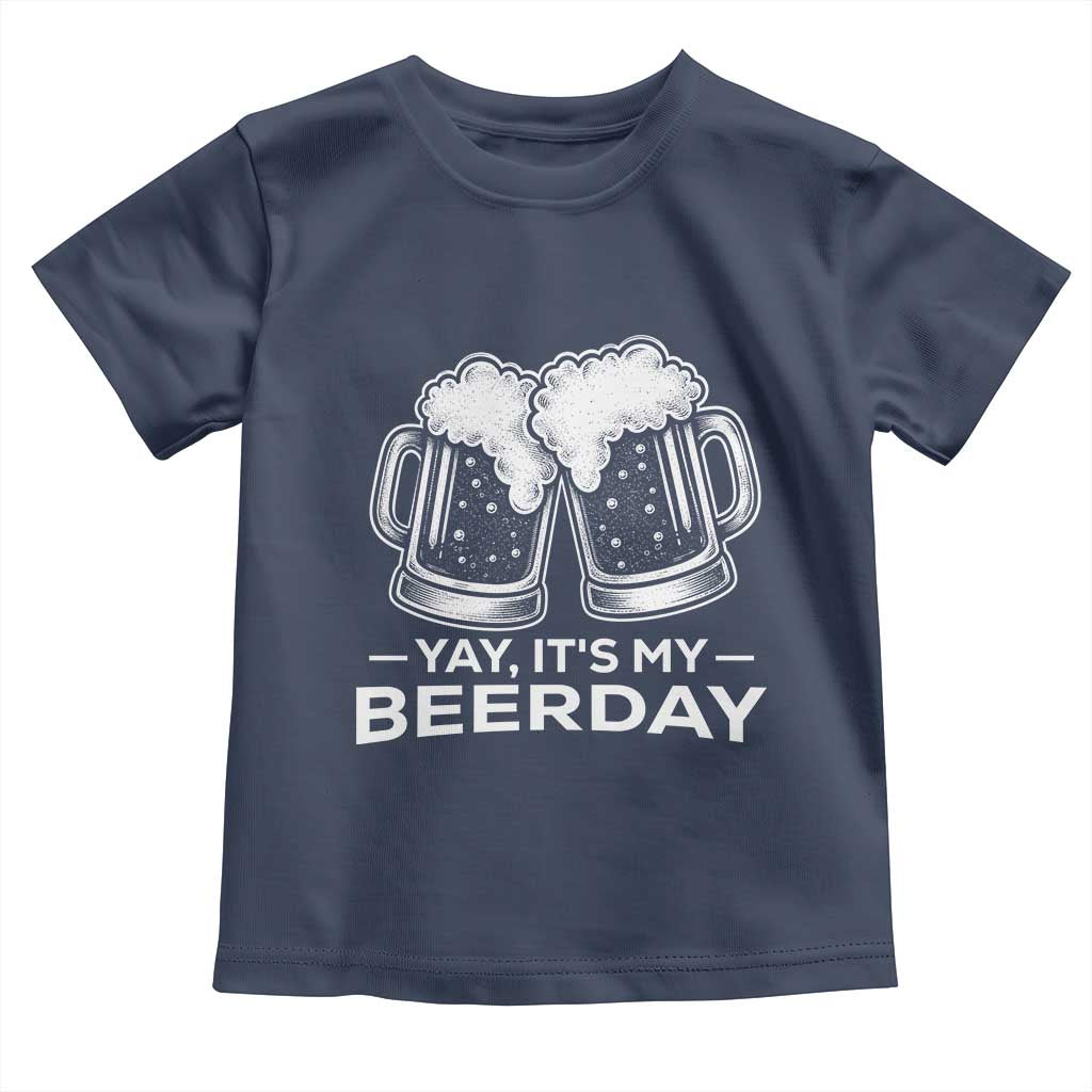 Yay Its My Beerday Toddler T Shirt Funny Birthday Party Gift For Beer Lovers TS12 Navy Print Your Wear