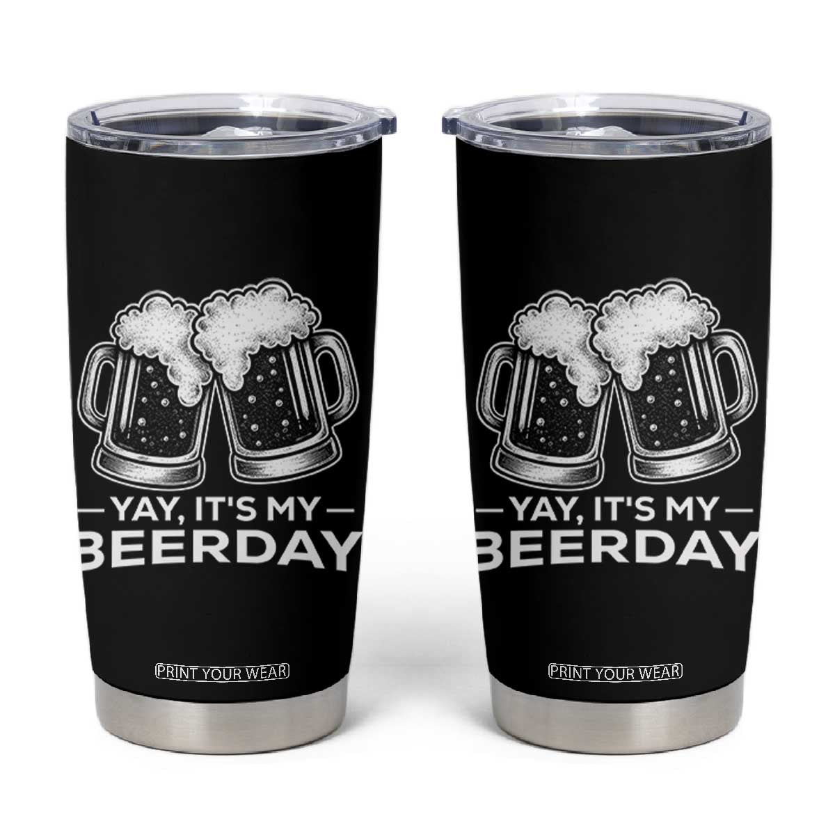 Yay Its My Beerday Tumbler Cup Funny Birthday Party Gift For Beer Lovers TS12 Black Print Your Wear