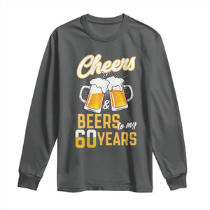 60th Birthday Party Gift Long Sleeve Shirt Cheers Beers To My 60 Years