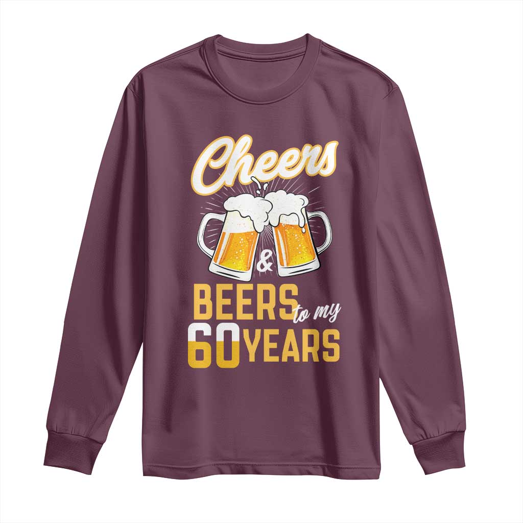 60th Birthday Party Gift Long Sleeve Shirt Cheers Beers To My 60 Years