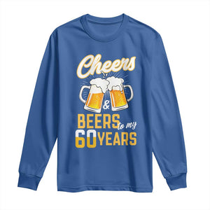 60th Birthday Party Gift Long Sleeve Shirt Cheers Beers To My 60 Years