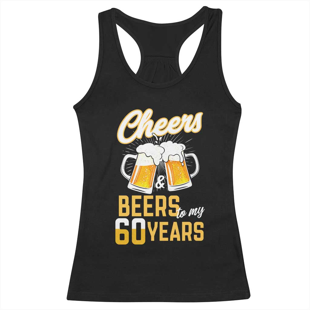 60th Birthday Party Gift Racerback Tank Top Cheers Beers To My 60 Years