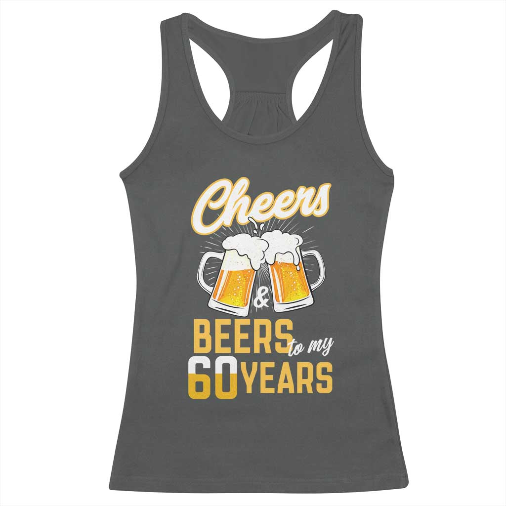 60th Birthday Party Gift Racerback Tank Top Cheers Beers To My 60 Years