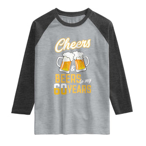 60th Birthday Party Gift Raglan Shirt Cheers Beers To My 60 Years