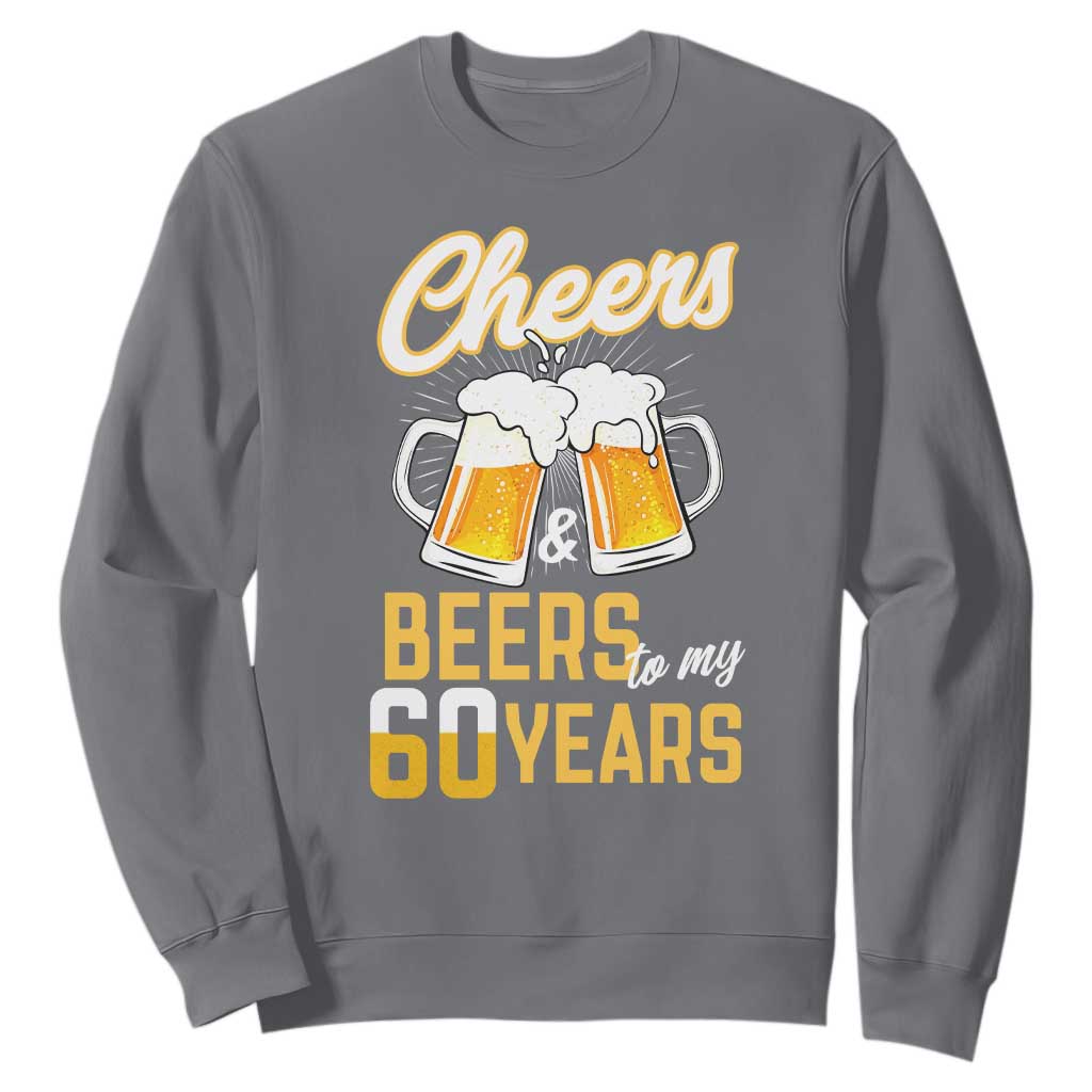 60th Birthday Party Gift Sweatshirt Cheers Beers To My 60 Years
