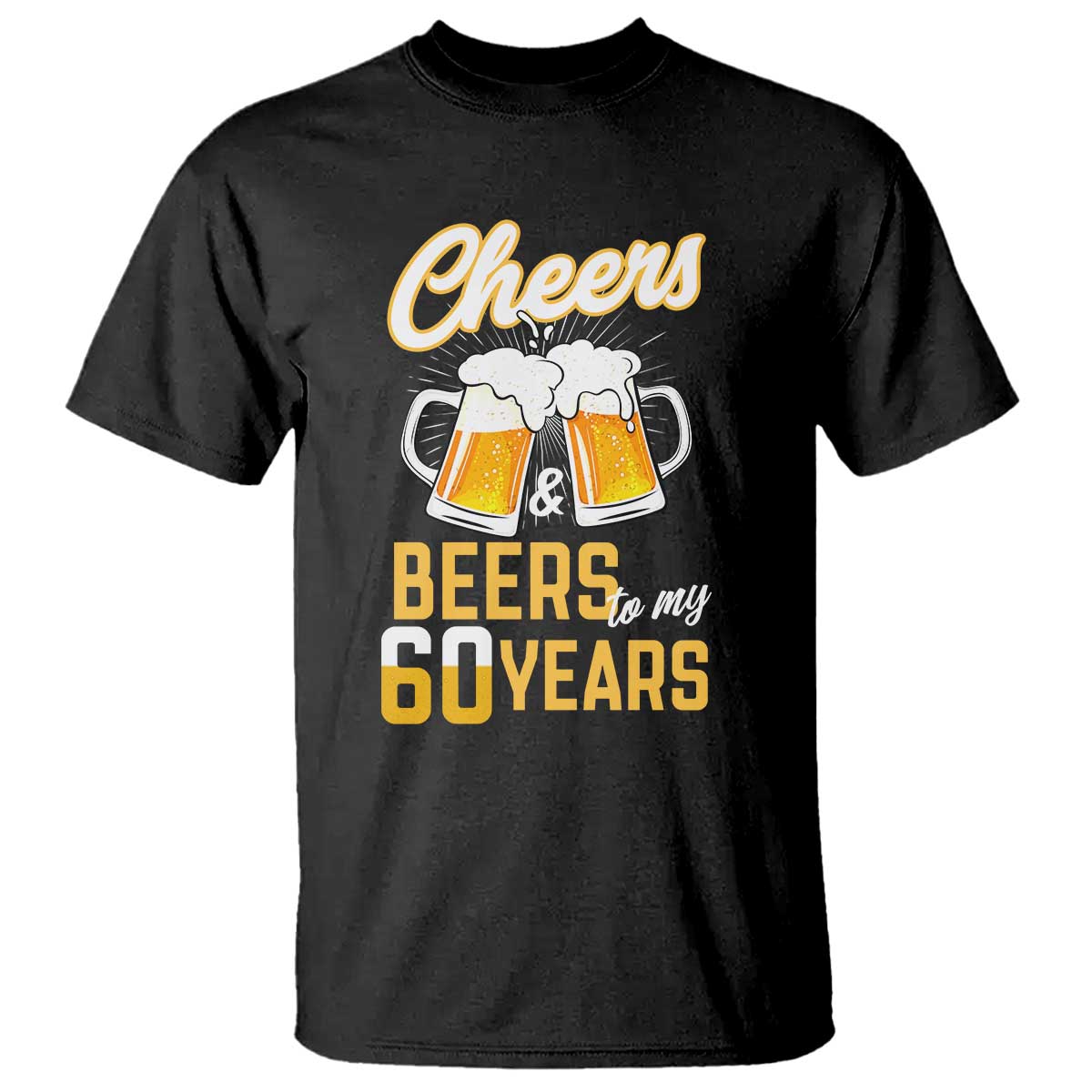 60th Birthday Party Gift T Shirt Cheers Beers To My 60 Years TS12 Black Print Your Wear
