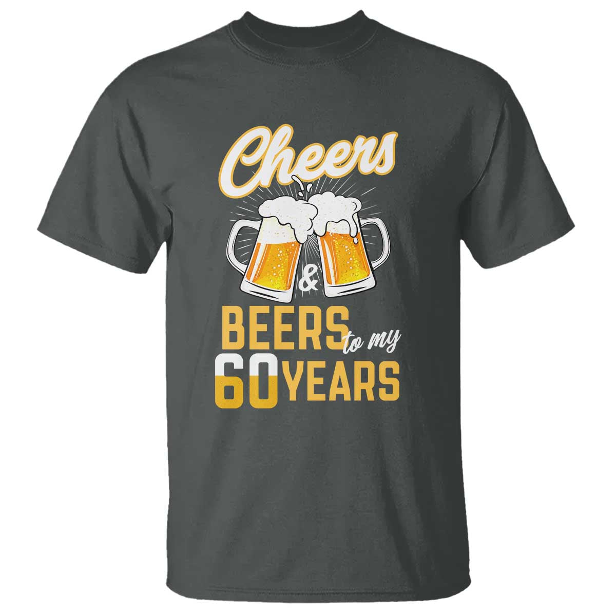 60th Birthday Party Gift T Shirt Cheers Beers To My 60 Years TS12 Dark Heather Print Your Wear