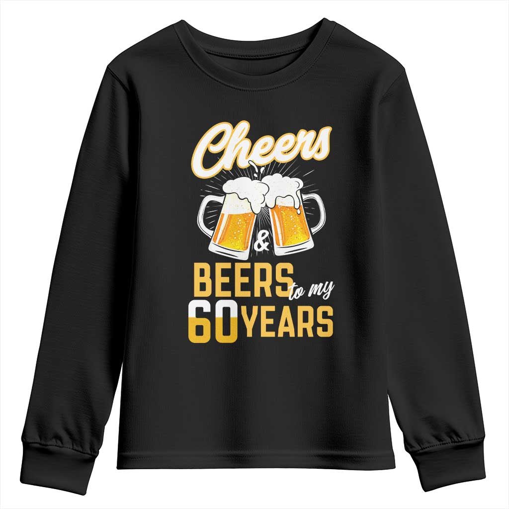 60th Birthday Party Gift Youth Sweatshirt Cheers Beers To My 60 Years TS12 Black Print Your Wear