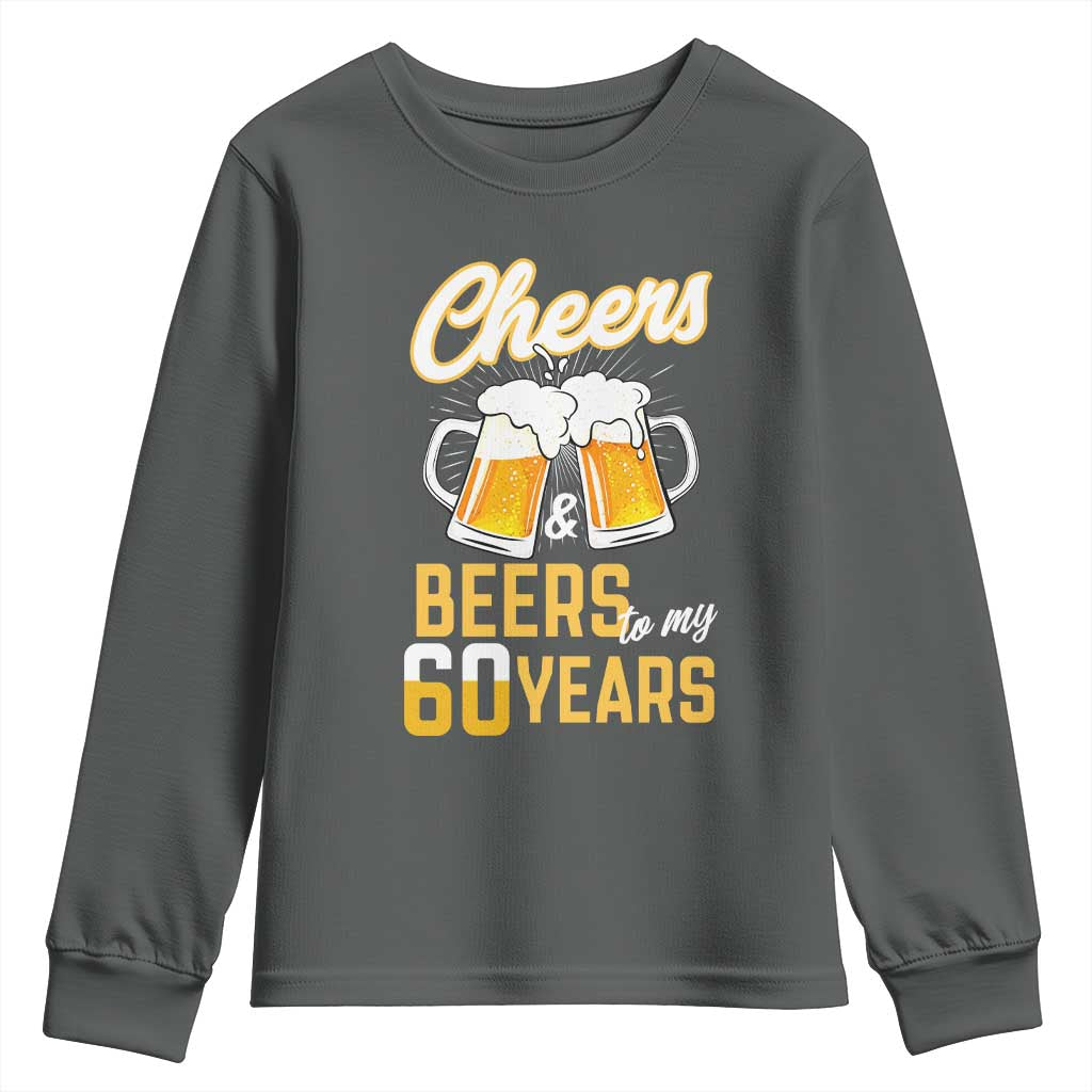 60th Birthday Party Gift Youth Sweatshirt Cheers Beers To My 60 Years