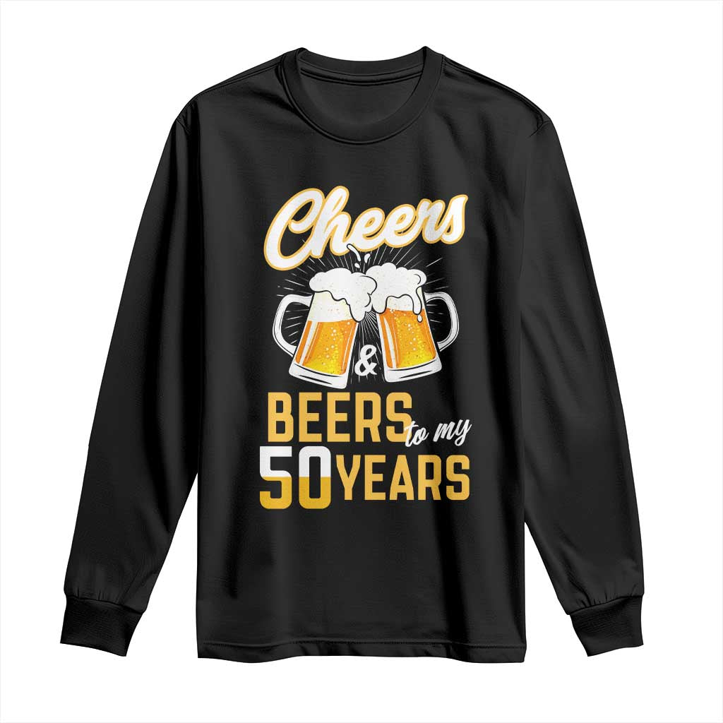 50th Birthday Party Gift Long Sleeve Shirt Cheers Beers To My 50 Years