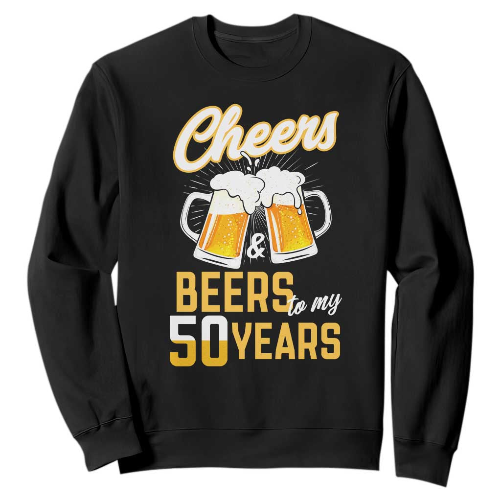 50th Birthday Party Gift Sweatshirt Cheers Beers To My 50 Years TS12 Black Print Your Wear