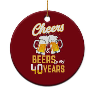 40th Birthday Party Gift Ceramic Ornament Cheers Beers To My 40 Years