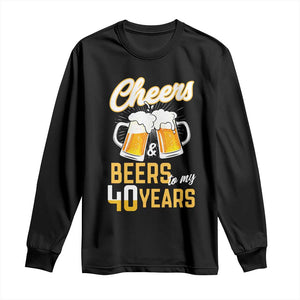 40th Birthday Party Gift Long Sleeve Shirt Cheers Beers To My 40 Years