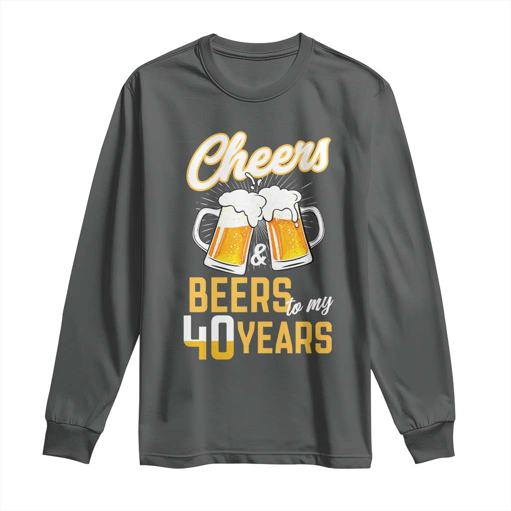 40th Birthday Party Gift Long Sleeve Shirt Cheers Beers To My 40 Years