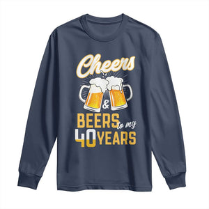 40th Birthday Party Gift Long Sleeve Shirt Cheers Beers To My 40 Years