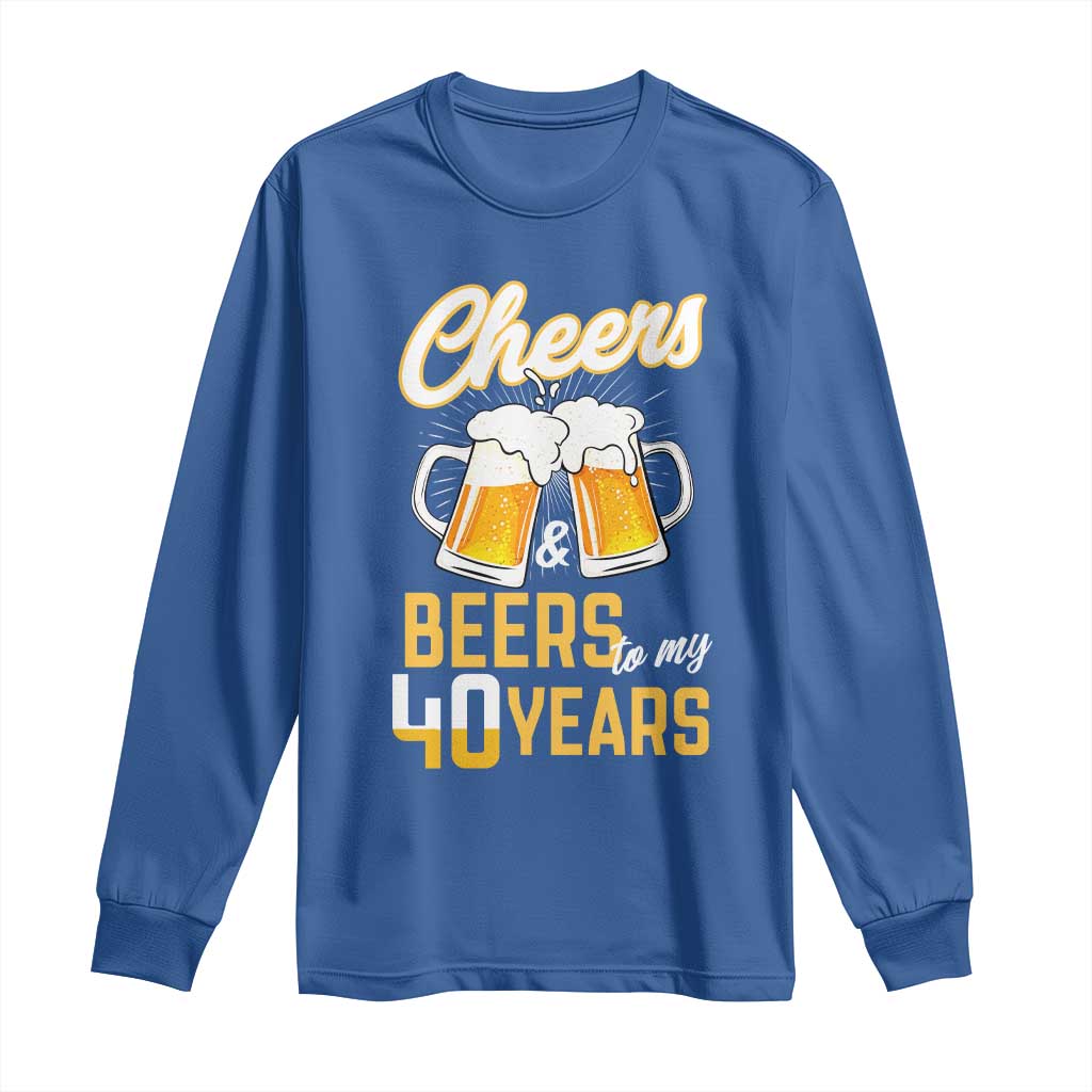 40th Birthday Party Gift Long Sleeve Shirt Cheers Beers To My 40 Years