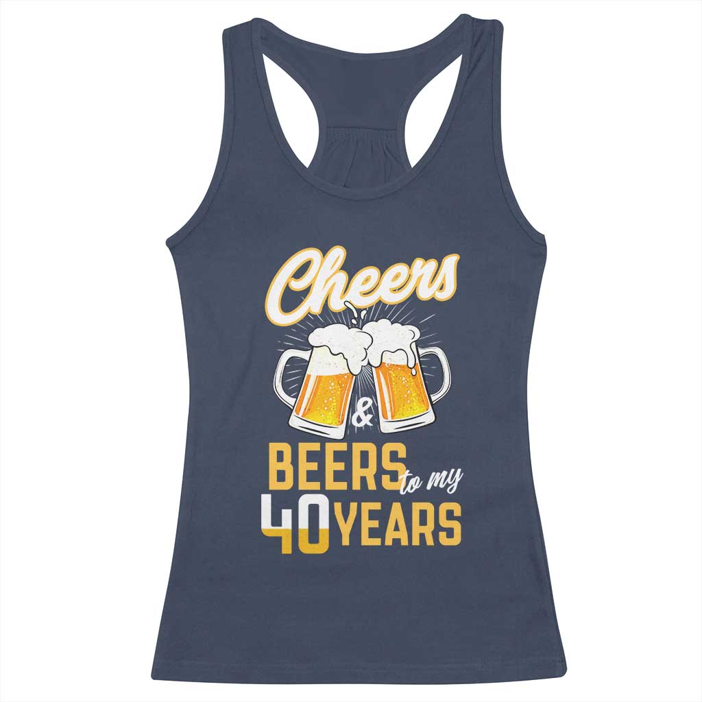40th Birthday Party Gift Racerback Tank Top Cheers Beers To My 40 Years