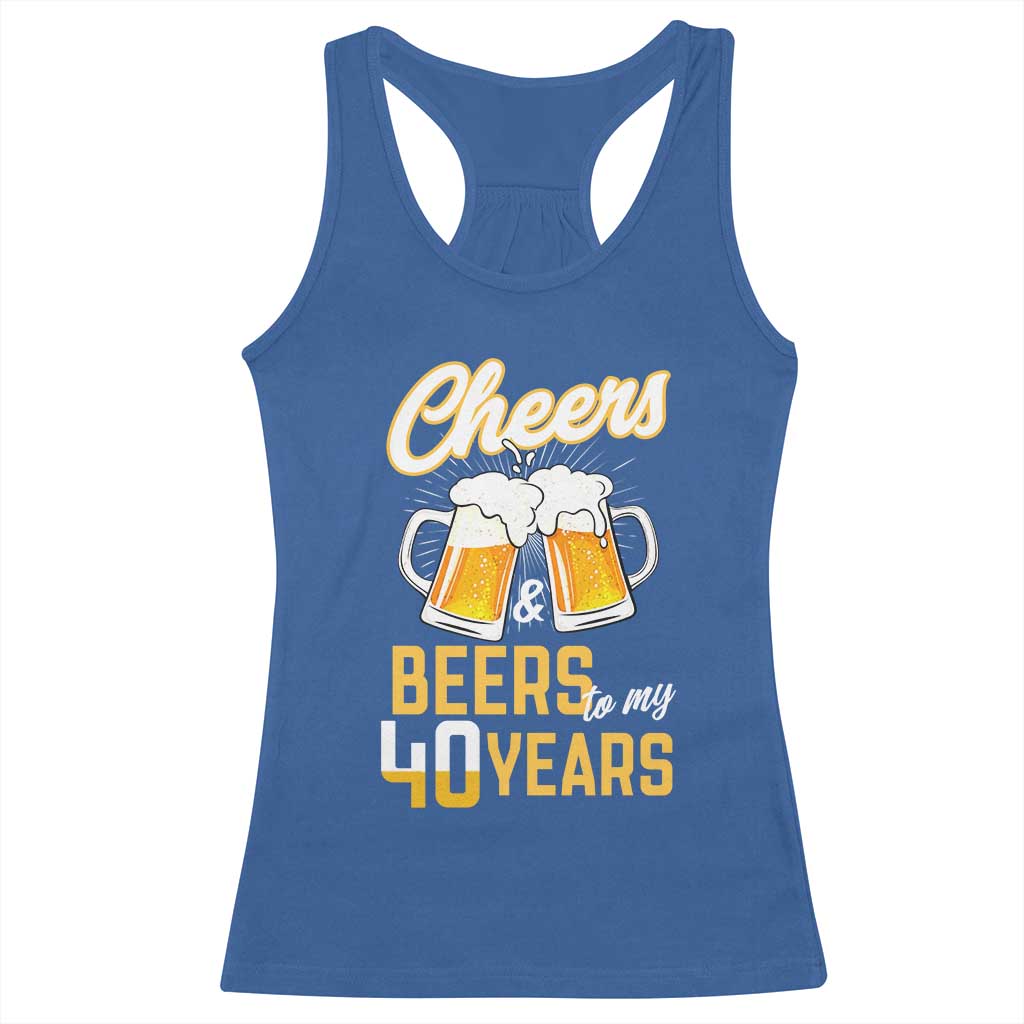 40th Birthday Party Gift Racerback Tank Top Cheers Beers To My 40 Years