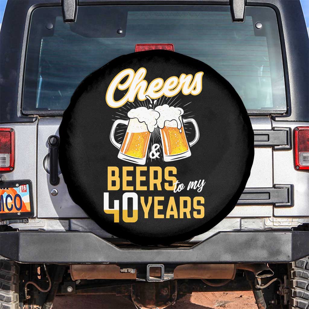 40th Birthday Party Gift Spare Tire Cover Cheers Beers To My 40 Years TS12 No hole Black Print Your Wear